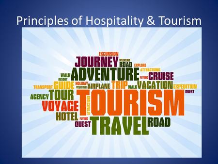 Principles of Hospitality & Tourism. Principles of Hospitality & Tourism (Course #3015) Climb aboard the Panther Express as we explore the career opportunities.