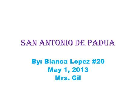By: Bianca Lopez #20 May 1, 2013 Mrs. Gil