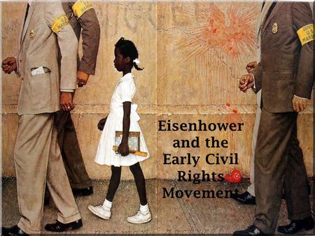 Eisenhower and the Early Civil Rights Movement. Origins of the Modern Civil Rights Movement: Role of Truman:  Most of his civil rights efforts were blocked.