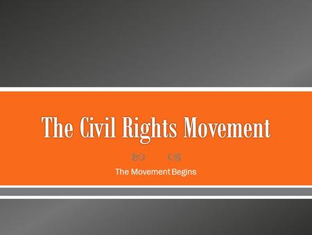  The Movement Begins. The origins of the movement When Rosa Parks agreed to challenge segregation in court, she did not know that her decision would.
