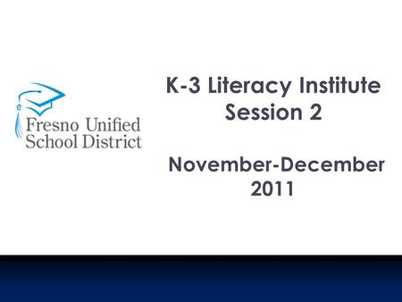 K-3 Literacy Institute Session 2 November-December 2011.