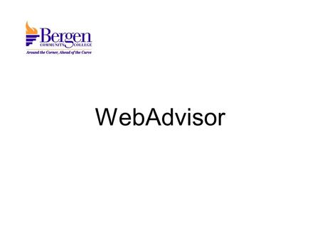 WebAdvisor. Is the web interface to the college’s administrative student information system. (Datatel’s COLLEAGUE) Is available anywhere one has access.