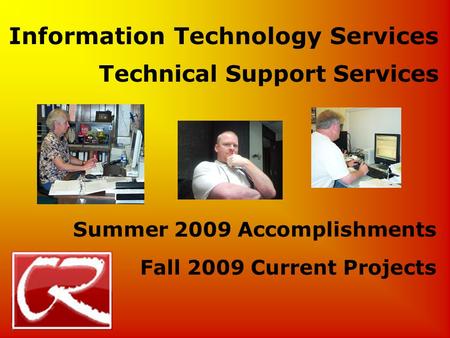 Information Technology Services Technical Support Services Summer 2009 Accomplishments Fall 2009 Current Projects.