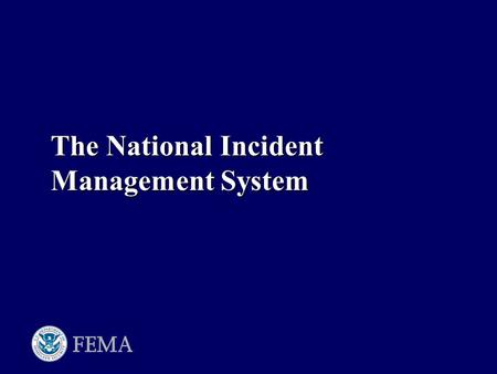 The National Incident Management System. Homeland Security Presidential Directive 5 To prevent, prepare for, respond to, and recover from terrorist attacks,