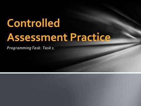 Programming Task: Task 1 Controlled Assessment Practice.
