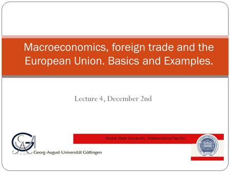 Lecture 4, December 2nd Macroeconomics, foreign trade and the European Union. Basics and Examples.