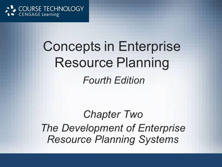 Concepts in Enterprise Resource Planning Fourth Edition Chapter Two The Development of Enterprise Resource Planning Systems.