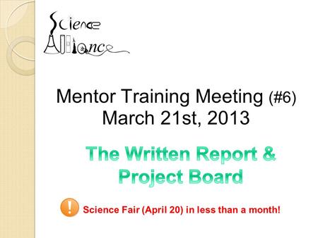 Mentor Training Meeting (#6) March 21st, 2013 Science Fair (April 20) in less than a month!