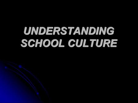 UNDERSTANDING SCHOOL CULTURE. “New Blood” : Reality or Myth “Ten thousand new teachers each year enter the New York City school system … These new teachers.