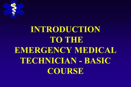 INTRODUCTION TO THE EMERGENCY MEDICAL TECHNICIAN - BASIC COURSE.