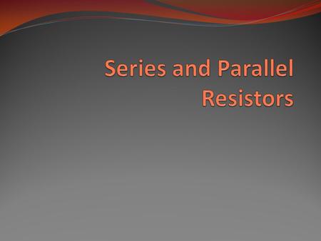 Objective of Lecture Explain mathematically how resistors in series are combined and their equivalent resistance. Chapter 2.5 Explain mathematically how.