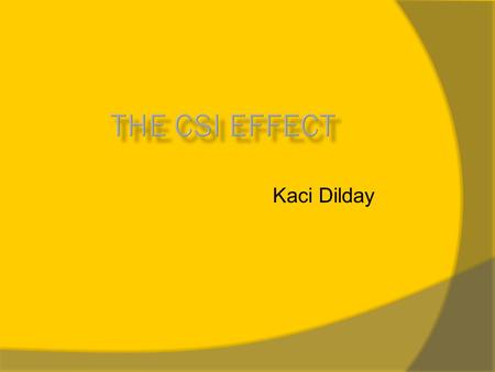 Kaci Dilday. Essential Question  Do shows like CSI have a negative influence on peoples’ interpretation of the criminal justice system?  Conclusion: