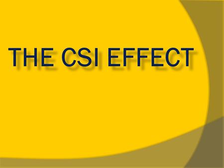 Essential Question  Do shows like CSI have a negative influence on peoples’ interpretation of the criminal justice system?  Conclusion: Yes, viewers.
