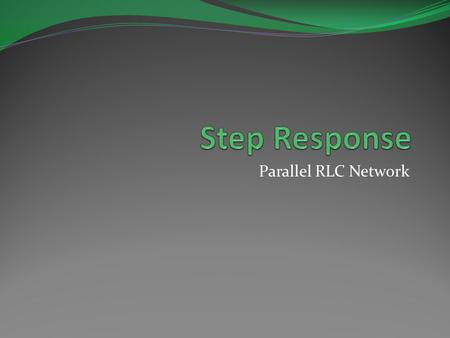 Parallel RLC Network. Objective of Lecture Derive the equations that relate the voltages across a resistor, an inductor, and a capacitor in parallel as:
