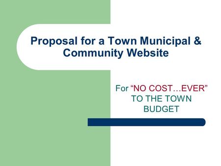 Proposal for a Town Municipal & Community Website For “NO COST…EVER” TO THE TOWN BUDGET.