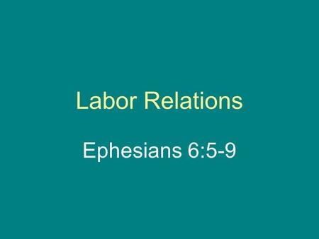 Labor Relations Ephesians 6:5-9.