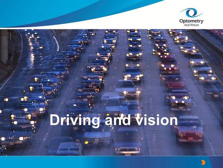 Driving and vision. The importance of good vision for driving can not be overemphasised.