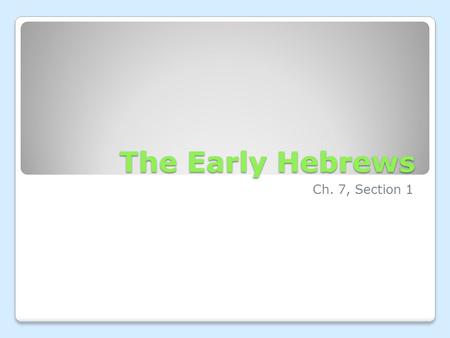 The Early Hebrews Ch. 7, Section 1.