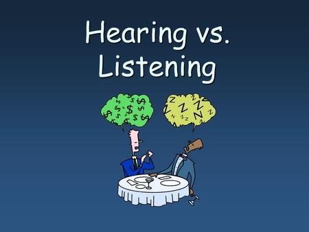 Hearing vs. Listening.