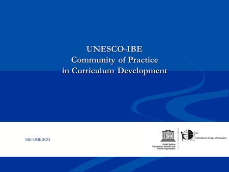 UNESCO-IBE Community of Practice in Curriculum Development IBE-UNESCO.
