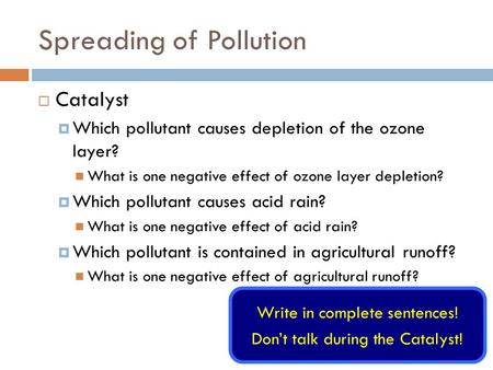 Spreading of Pollution  Catalyst  Which pollutant causes depletion of the ozone layer? What is one negative effect of ozone layer depletion?  Which.
