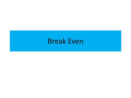 Break Even.