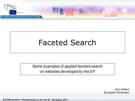 ECPRD seminar on the net IX”, Brussels, 2011 Faceted Search Some examples of applied faceted search on websites developed by the EP Jerry.