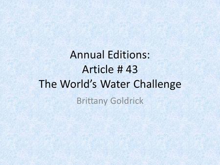 Annual Editions: Article # 43 The World’s Water Challenge Brittany Goldrick.