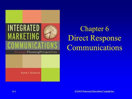 ©2005 Pearson Education Canada Inc.6-1 Chapter 6 Direct Response Communications.