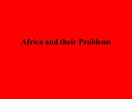 Africa and their Problems. HIV/AIDS 1. ¾ of all Africans between the ages of 15 and 24 who are HIV- positive are women 2. 12 million orphaned children.