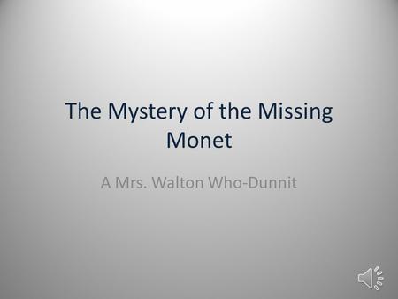 The Mystery of the Missing Monet A Mrs. Walton Who-Dunnit.