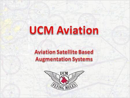 Satellite Based Augmentation System (SBAS): – Augmentation of navigation satellite systems (GNSS). Operational SBAS or Systems being built (beyond study):