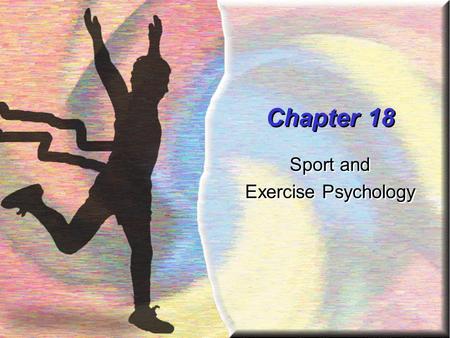 Chapter 18 Sport and Exercise Psychology Sport and Exercise Psychology.