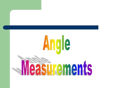 Degrees: Measuring Angles We measure the size of an angle using degrees. Example: Here are some examples of angles and their degree measurements.