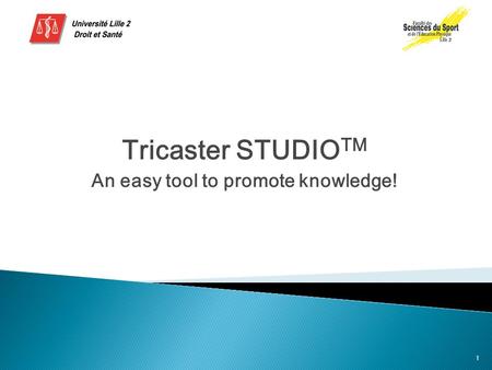 Tricaster STUDIO TM An easy tool to promote knowledge! 1.