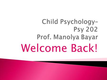 Welcome Back!. CHAPTER 1 : THE SCIENCE OF CHILD DEVELOPMENT  Issues of Development  Patterns of Development  Developmental Research  Ethical Considerations.