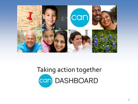 1 Taking action together. CAN is a partnership of governmental, non-profit, private and faith-based organizations which leverage mutual resources to collectively.