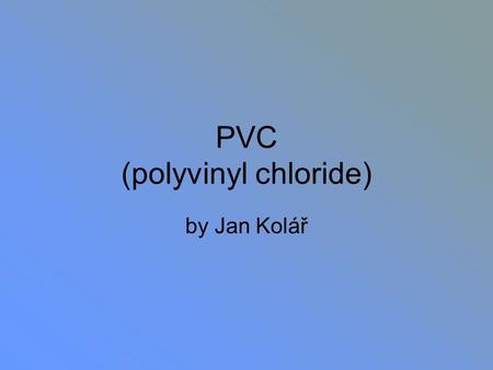 PVC (polyvinyl chloride)