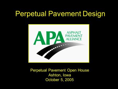 Perpetual Pavement Design Perpetual Pavement Open House Ashton, Iowa October 5, 2005.