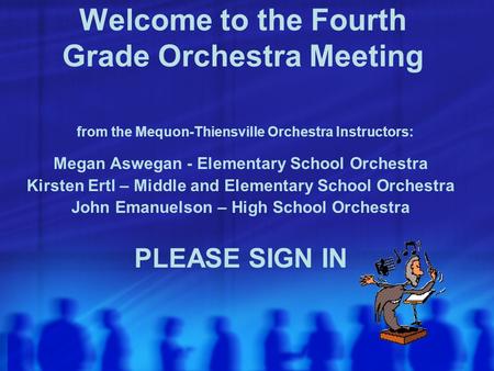 Welcome to the Fourth Grade Orchestra Meeting from the Mequon-Thiensville Orchestra Instructors: Megan Aswegan - Elementary School Orchestra Kirsten Ertl.