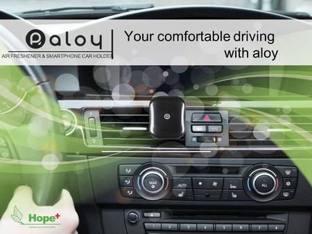 Your comfortable driving with aloy AIR FRESHENER & SMARTPHONE CAR HOLDER.