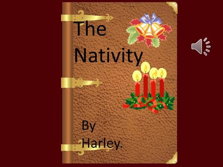 The Nativity By Harley. Long ago there was a man called Joseph. One day a angel appeared to tell Joseph an important message. “You shall be having a.
