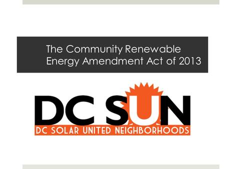 The Community Renewable Energy Amendment Act of 2013.