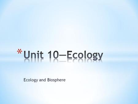 Ecology and Biosphere. * Study of the interactions of organisms with each other and their environment.