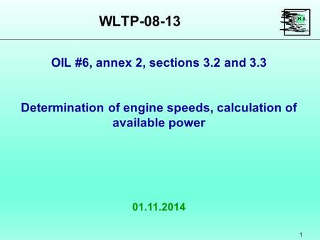 WLTP-08-13 1 01.11.2014 OIL #6, annex 2, sections 3.2 and 3.3 Determination of engine speeds, calculation of available power.