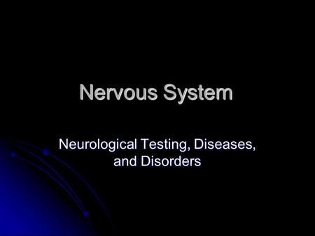 Nervous System Neurological Testing, Diseases, and Disorders.
