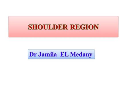 Dr Jamila EL Medany. OBJECTIVESOBJECTIVES At the end of the lecture, students should: the name  List the name of muscles of the shoulder region. attachments.
