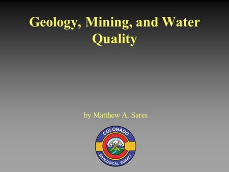 Geology, Mining, and Water Quality by Matthew A. Sares.
