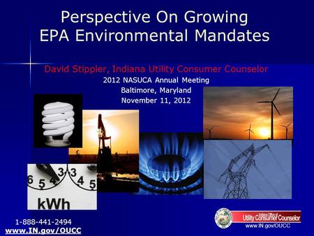 Www.IN.gov/OUCC Perspective On Growing EPA Environmental Mandates David Stippler, Indiana Utility Consumer Counselor 2012 NASUCA Annual Meeting Baltimore,