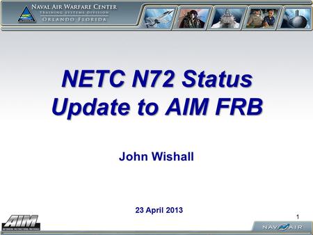 NETC N72 Status Update to AIM FRB NETC N72 Status Update to AIM FRB John Wishall 23 April 2013 1.